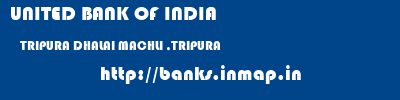 UNITED BANK OF INDIA  TRIPURA DHALAI MACHLI ,TRIPURA   banks information 